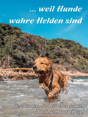 cover image of ... weil Hunde wahre Helden sind